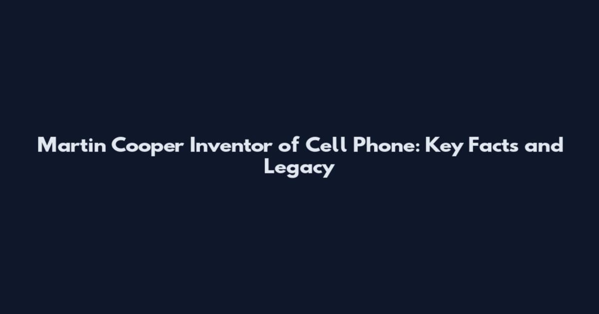 Martin Cooper Inventor of Cell Phone: Key Facts and Legacy