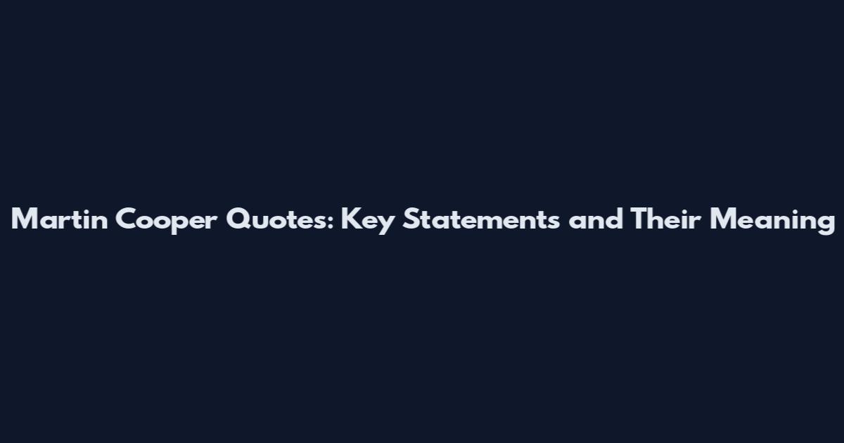 Martin Cooper Quotes: Key Statements and Their Meaning