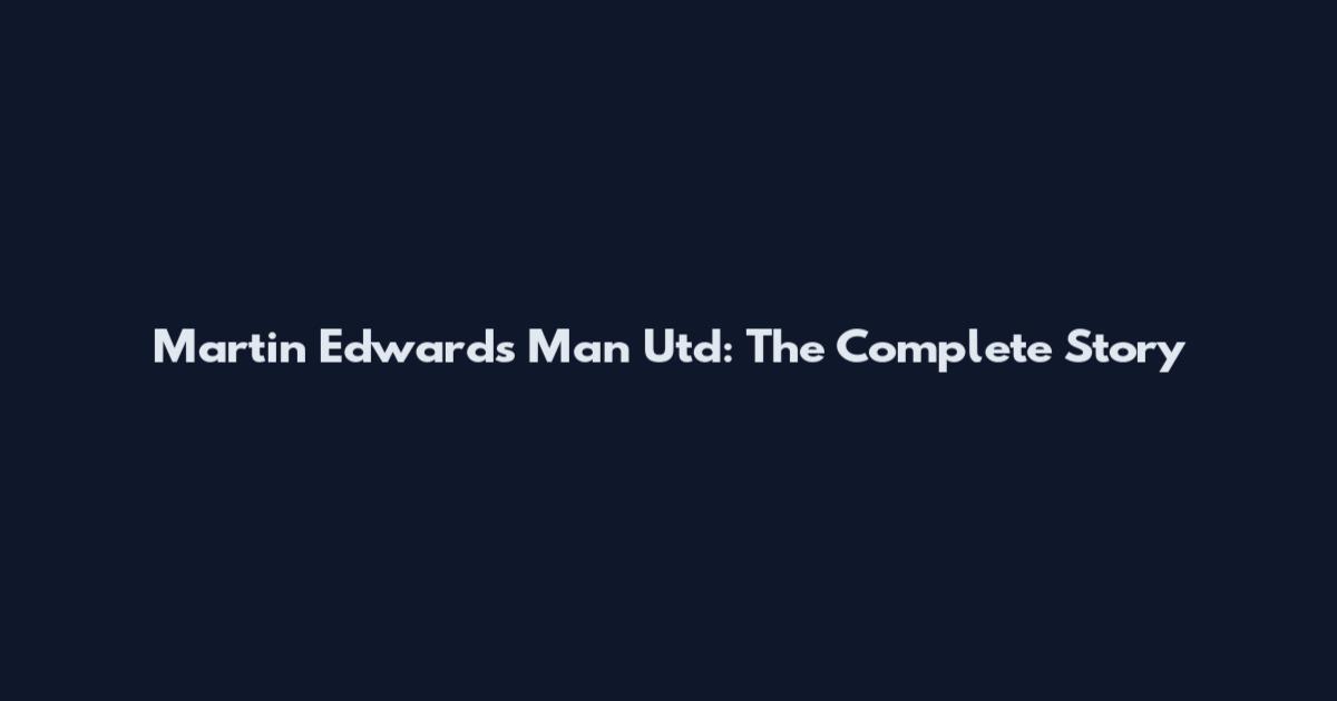 Martin Edwards Man Utd: The Complete Story