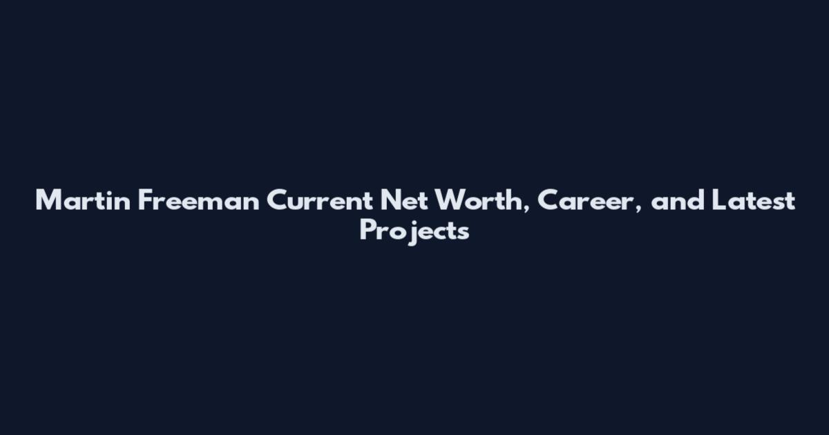 Martin Freeman Current Net Worth, Career, and Latest Projects