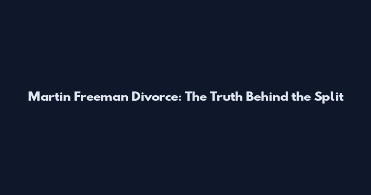 Martin Freeman Divorce: The Truth Behind the Split