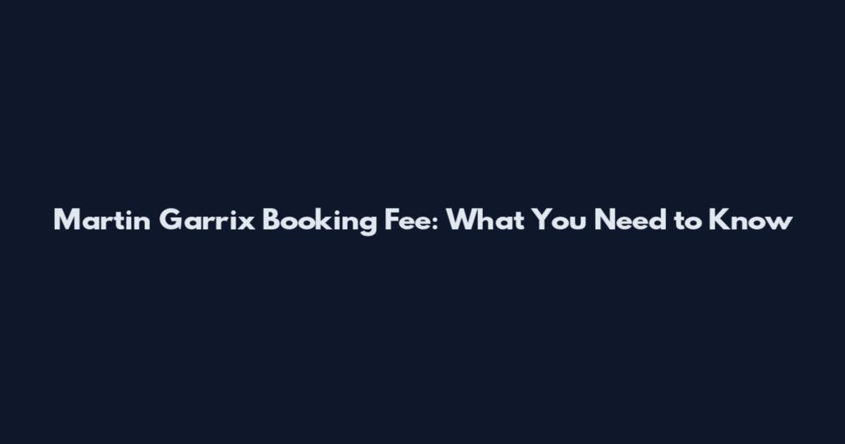 Martin Garrix Booking Fee: What You Need to Know