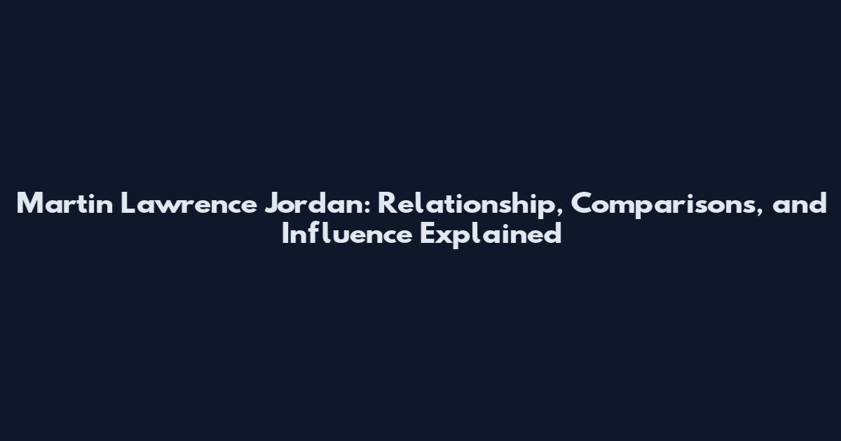 Martin Lawrence Jordan: Relationship, Comparisons, and Influence Explained