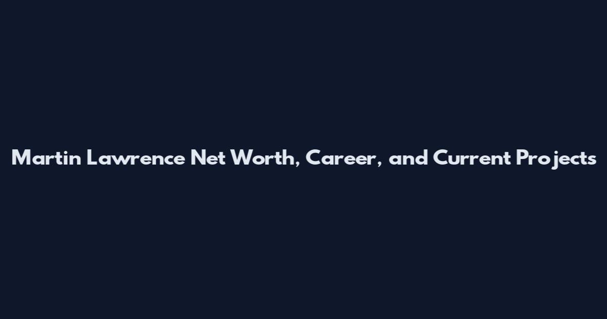 Martin Lawrence Net Worth, Career, and Current Projects