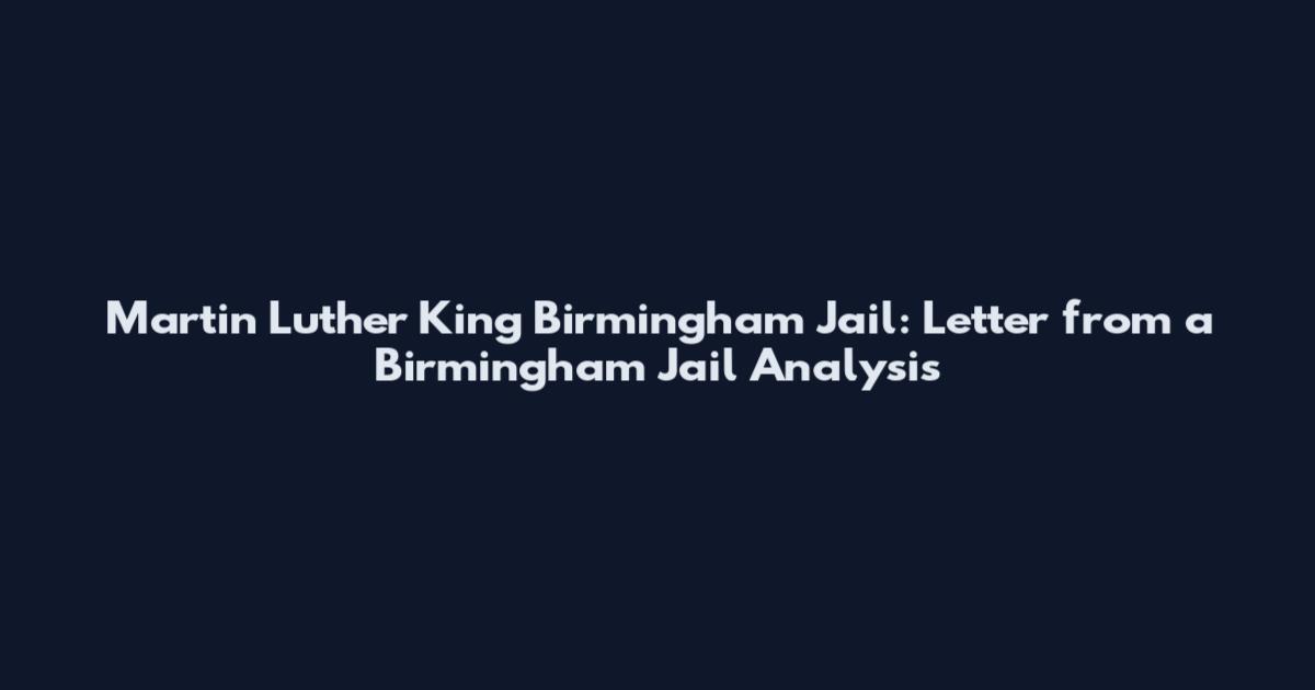 Martin Luther King Birmingham Jail: Letter from a Birmingham Jail Analysis