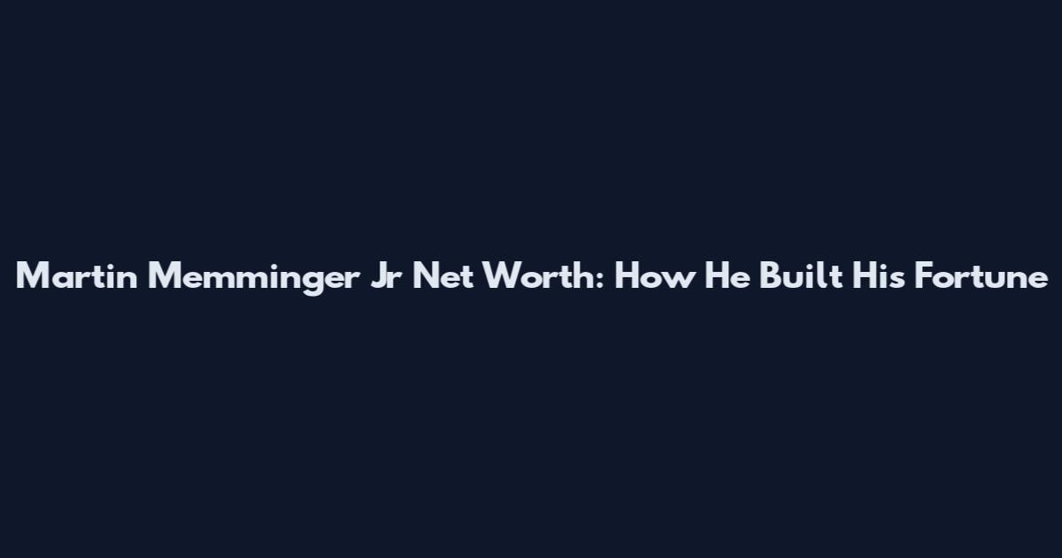 Martin Memminger Jr Net Worth: How He Built His Fortune