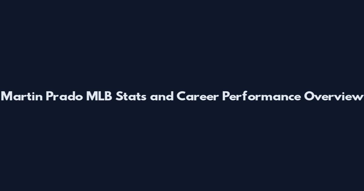 Martin Prado MLB Stats and Career Performance Overview
