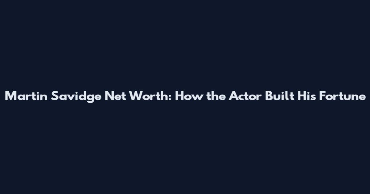 Martin Savidge Net Worth: How the Actor Built His Fortune