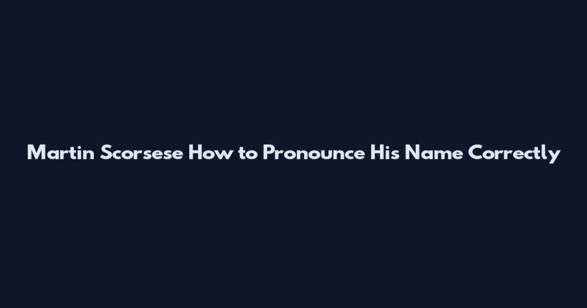 Martin Scorsese How to Pronounce His Name Correctly