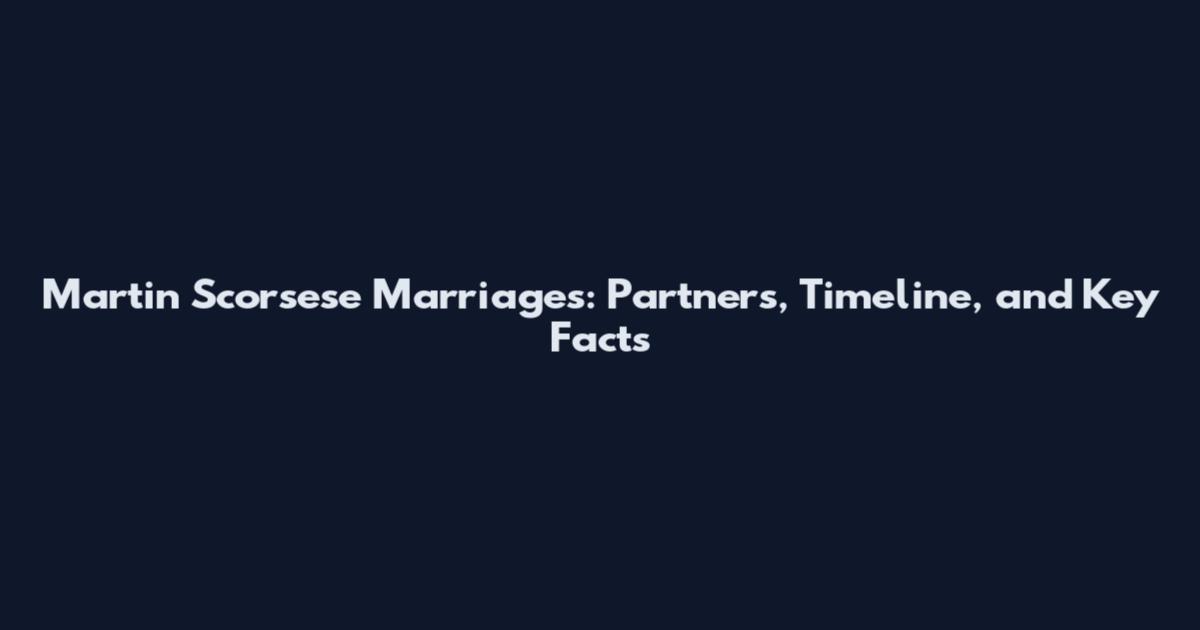 Martin Scorsese Marriages: Partners, Timeline, and Key Facts