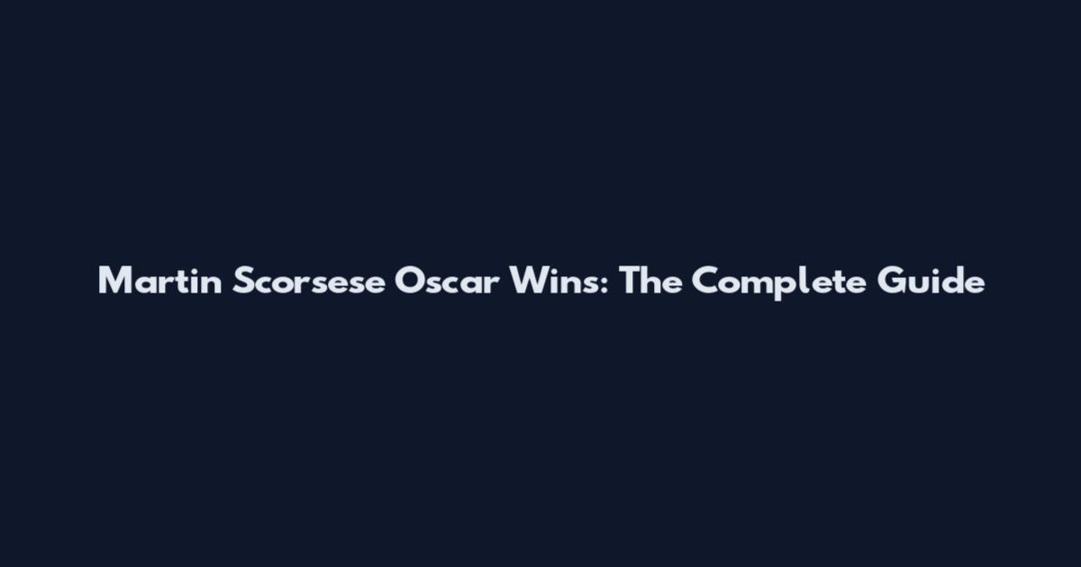 Martin Scorsese Oscar Wins: The Complete Guide