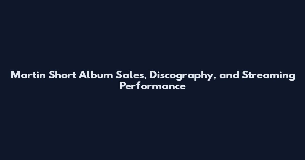 Martin Short Album Sales, Discography, and Streaming Performance