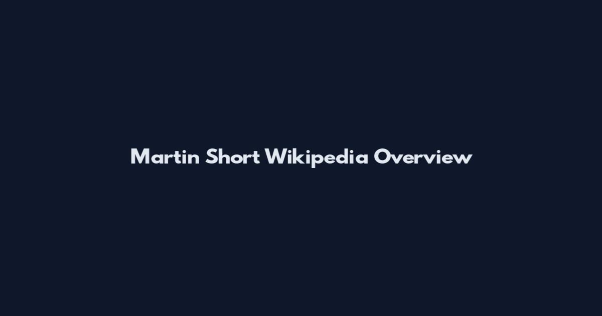 Martin Short Wikipedia Overview