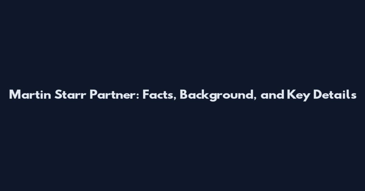 Martin Starr Partner: Facts, Background, and Key Details