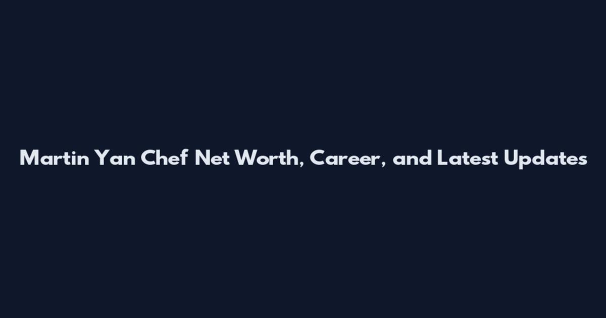 Martin Yan Chef Net Worth, Career, and Latest Updates