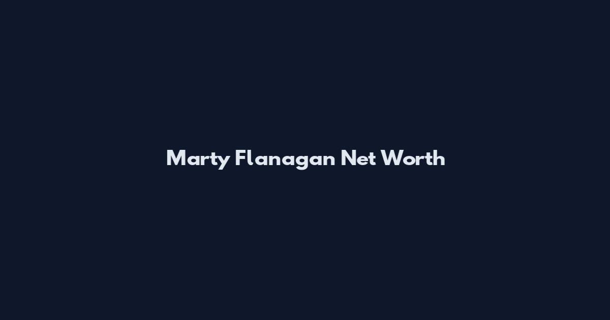 Marty Flanagan Net Worth