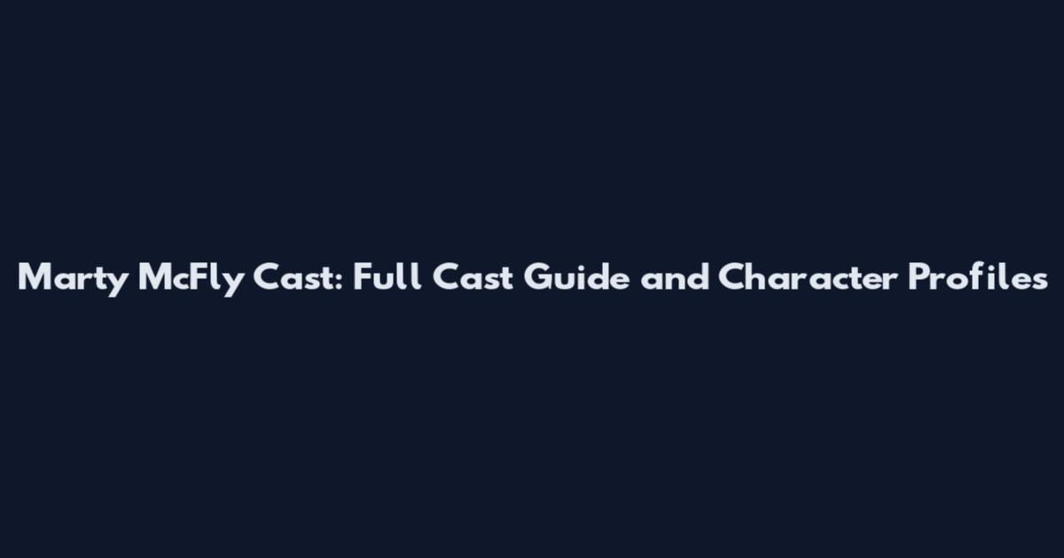 Marty McFly Cast: Full Cast Guide and Character Profiles