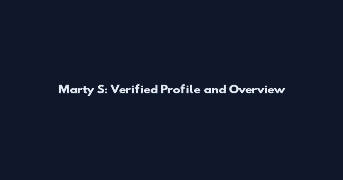 Marty S: Verified Profile and Overview