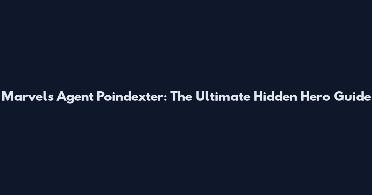 Marvel's Agent Poindexter: The Ultimate Hidden Hero Guide