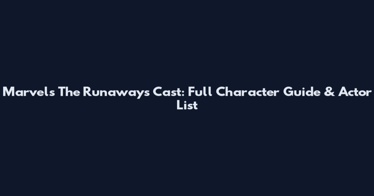 Marvel's The Runaways Cast: Full Character Guide & Actor List
