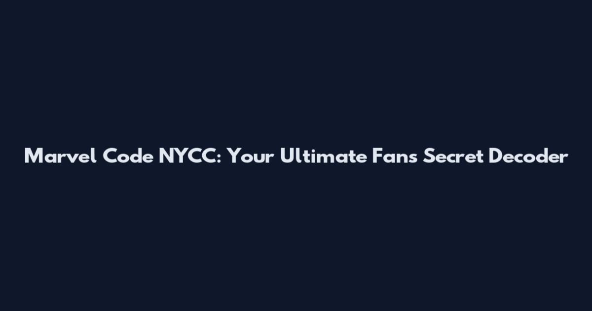 Marvel Code NYCC: Your Ultimate Fan's Secret Decoder