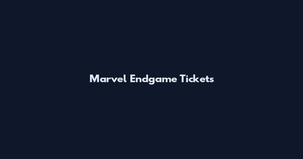 Marvel Endgame Tickets