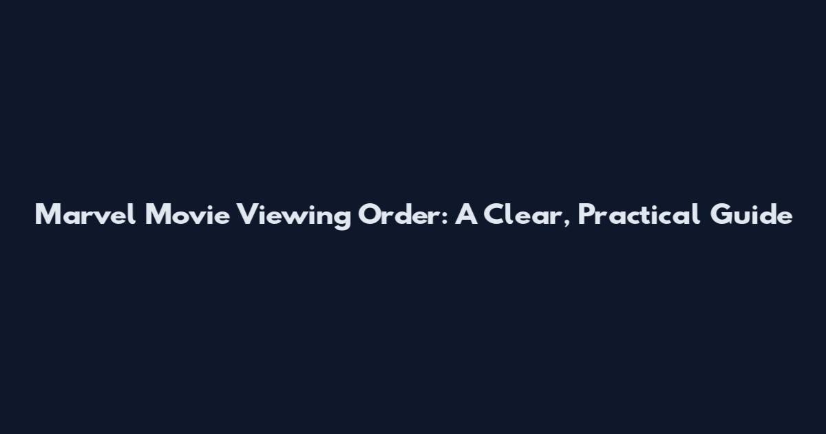 Marvel Movie Viewing Order: A Clear, Practical Guide