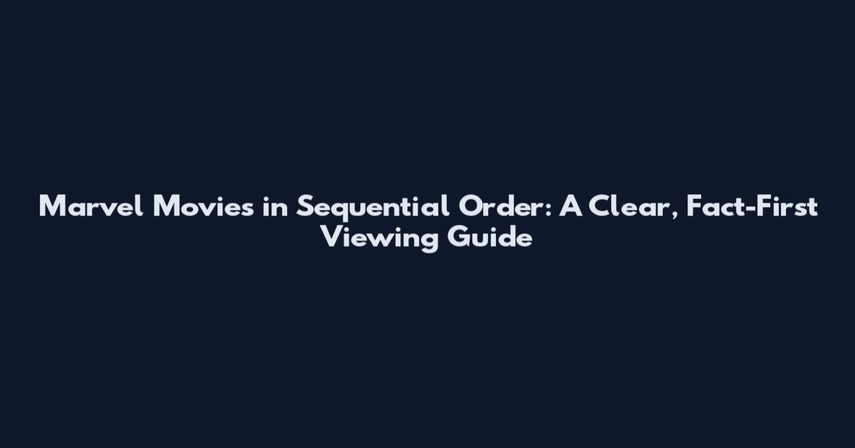 Marvel Movies in Sequential Order: A Clear, Fact-First Viewing Guide