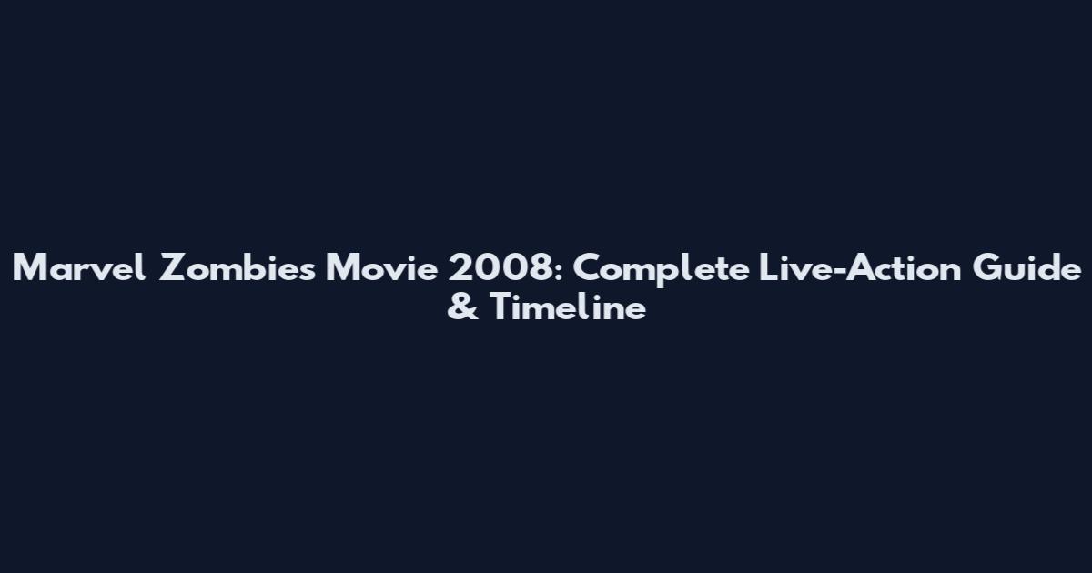 Marvel Zombies Movie 2008: Complete Live-Action Guide & Timeline