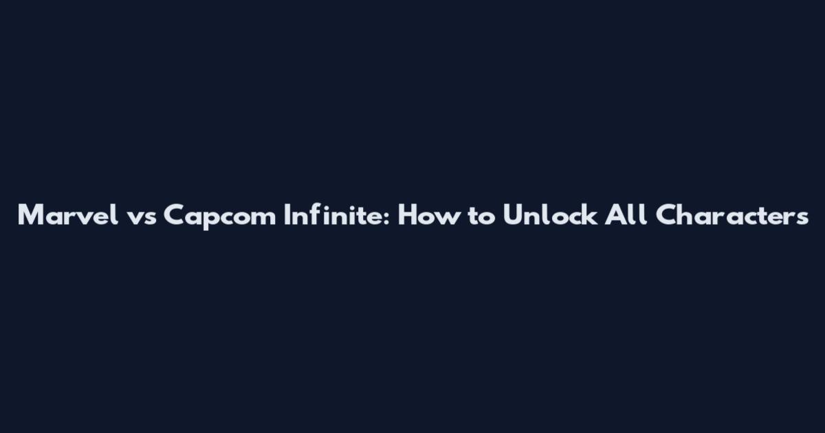Marvel vs Capcom Infinite: How to Unlock All Characters