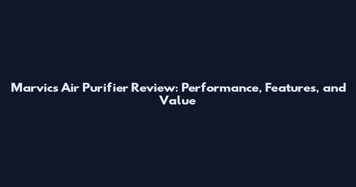 Marvics Air Purifier Review: Performance, Features, and Value