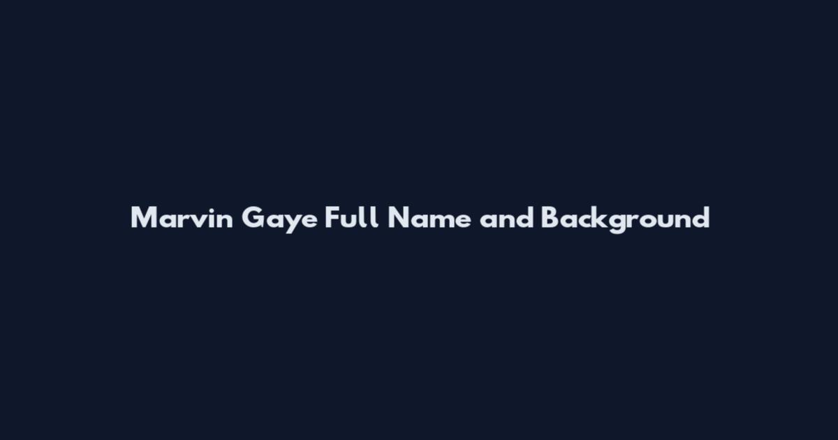 Marvin Gaye Full Name and Background