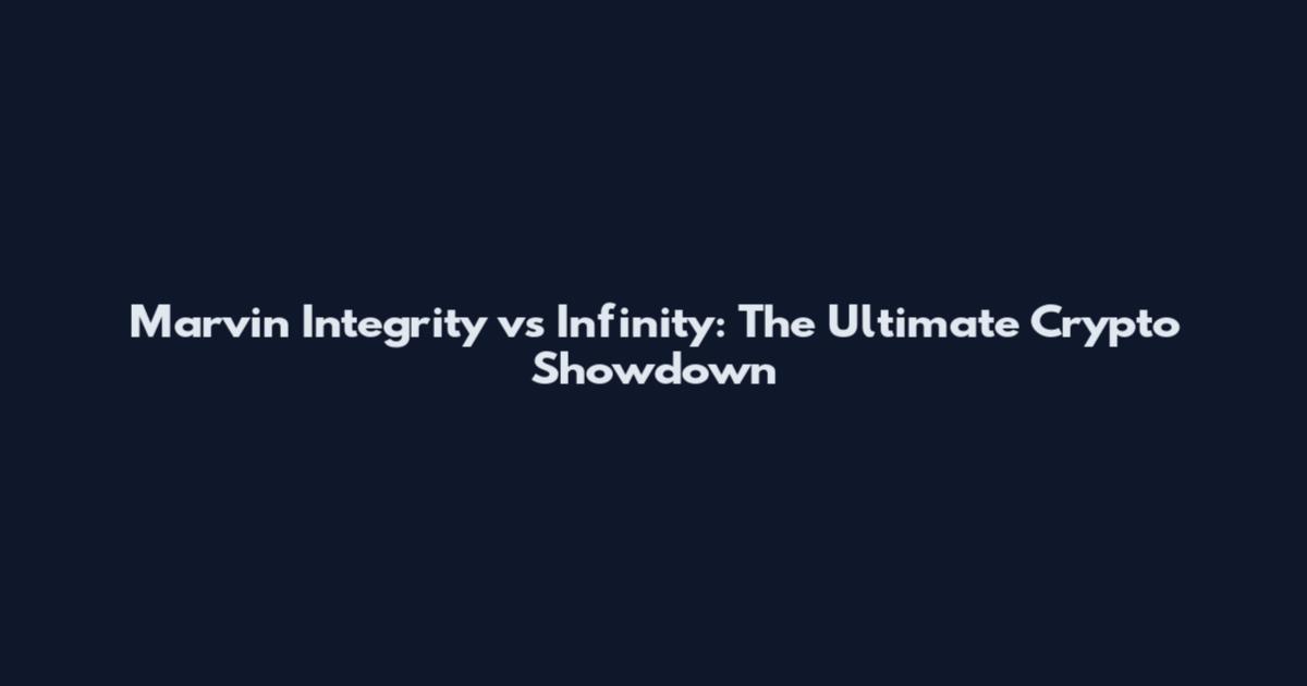 Marvin Integrity vs Infinity: The Ultimate Crypto Showdown