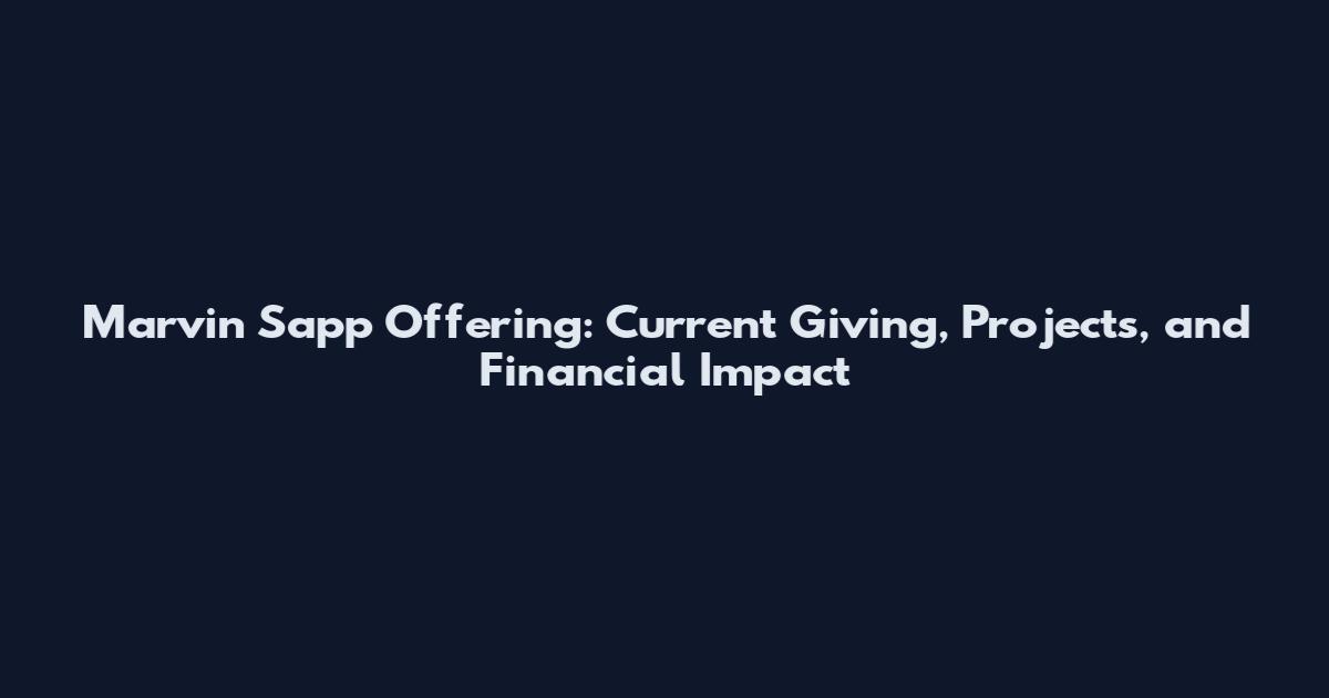 Marvin Sapp Offering: Current Giving, Projects, and Financial Impact