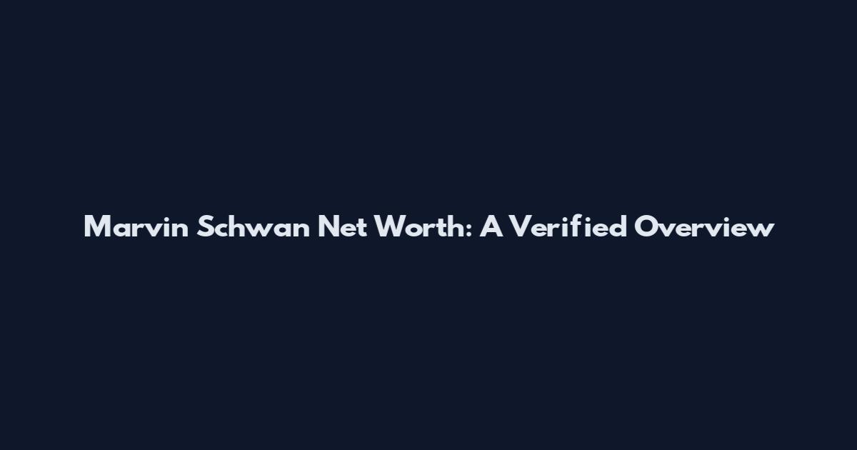 Marvin Schwan Net Worth: A Verified Overview