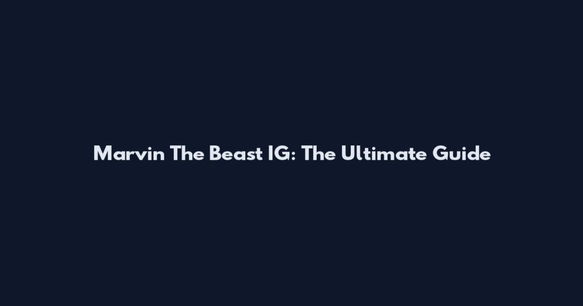 Marvin The Beast IG: The Ultimate Guide