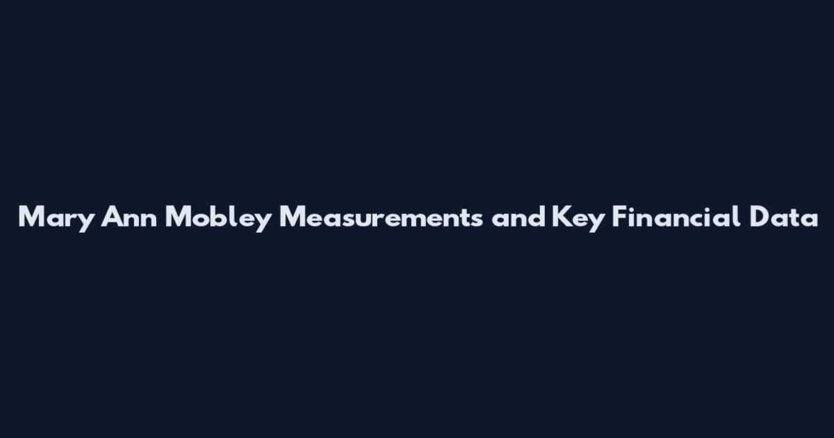 Mary Ann Mobley Measurements and Key Financial Data