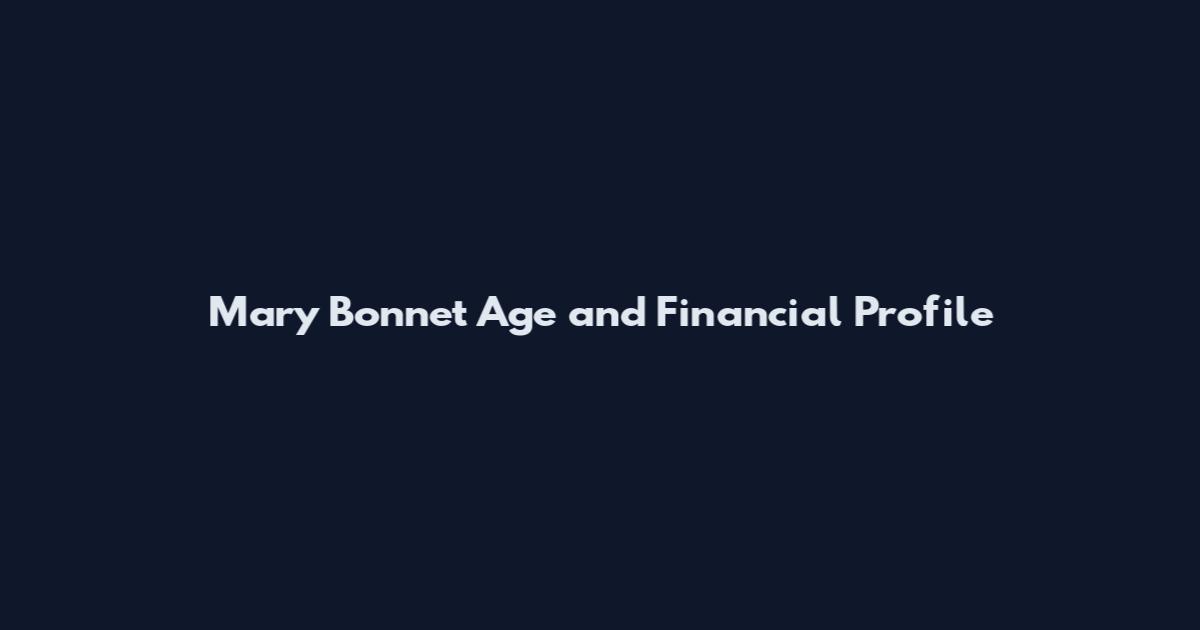 Mary Bonnet Age and Financial Profile