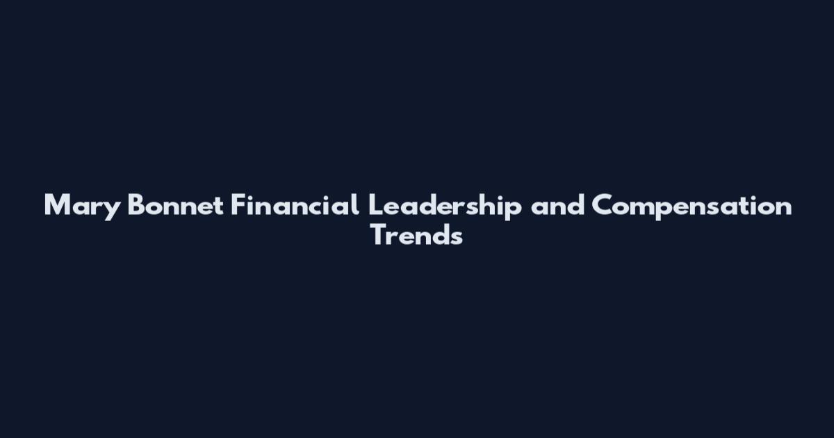 Mary Bonnet Financial Leadership and Compensation Trends