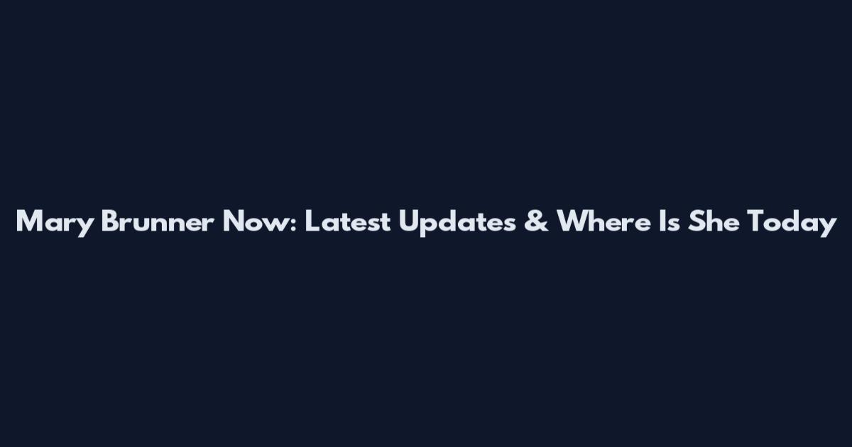 Mary Brunner Now: Latest Updates & Where Is She Today