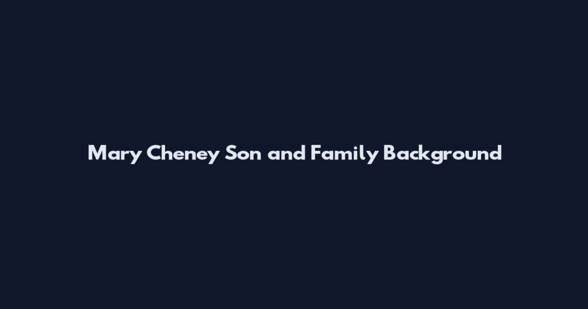 Mary Cheney Son and Family Background
