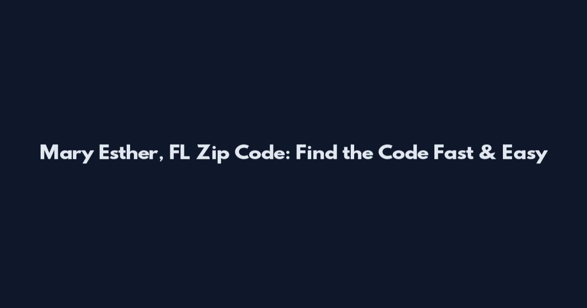 Mary Esther, FL Zip Code: Find the Code Fast & Easy