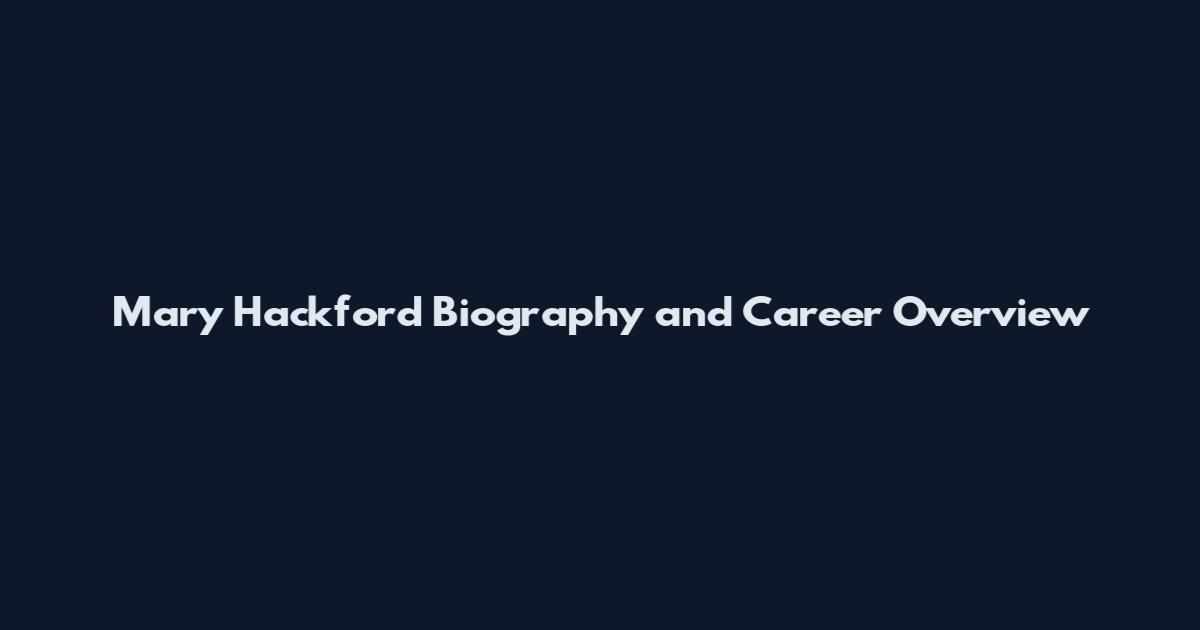 Mary Hackford Biography and Career Overview