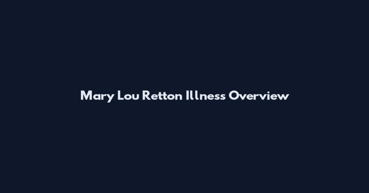 Mary Lou Retton Illness Overview