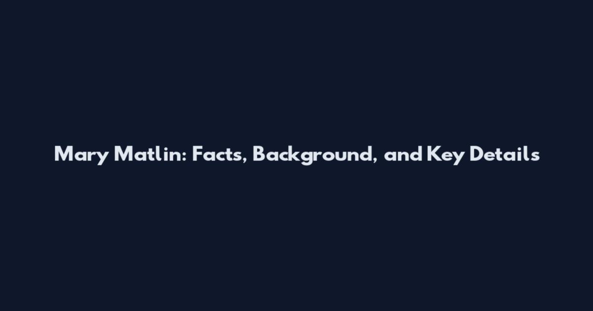 Mary Matlin: Facts, Background, and Key Details