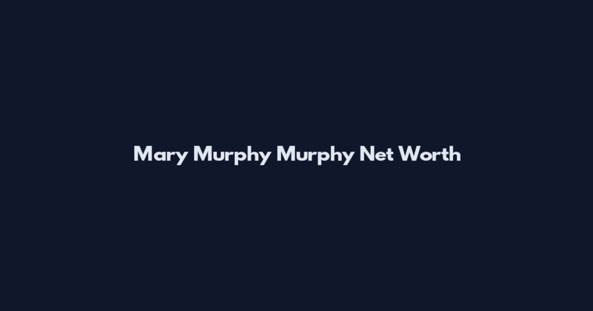 Mary Murphy Murphy Net Worth