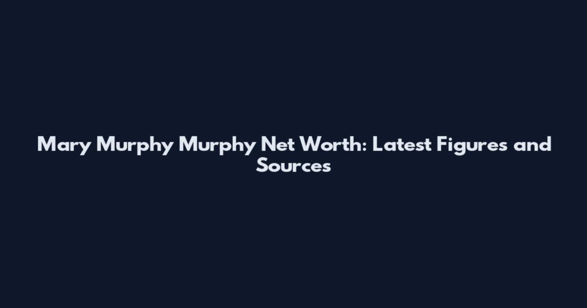 Mary Murphy Murphy Net Worth: Latest Figures and Sources