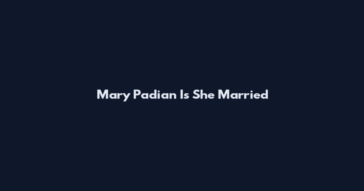 Mary Padian Is She Married