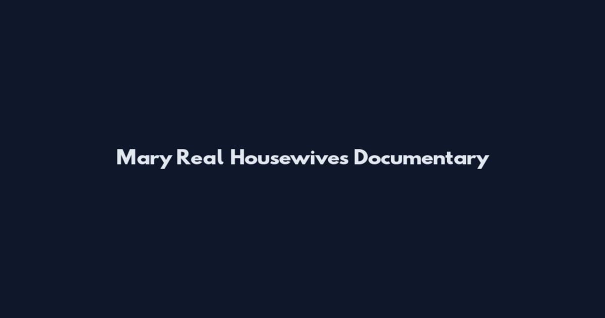 Mary Real Housewives Documentary