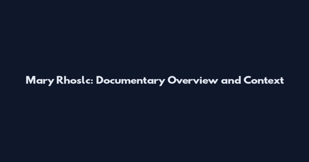Mary Rhoslc: Documentary Overview and Context